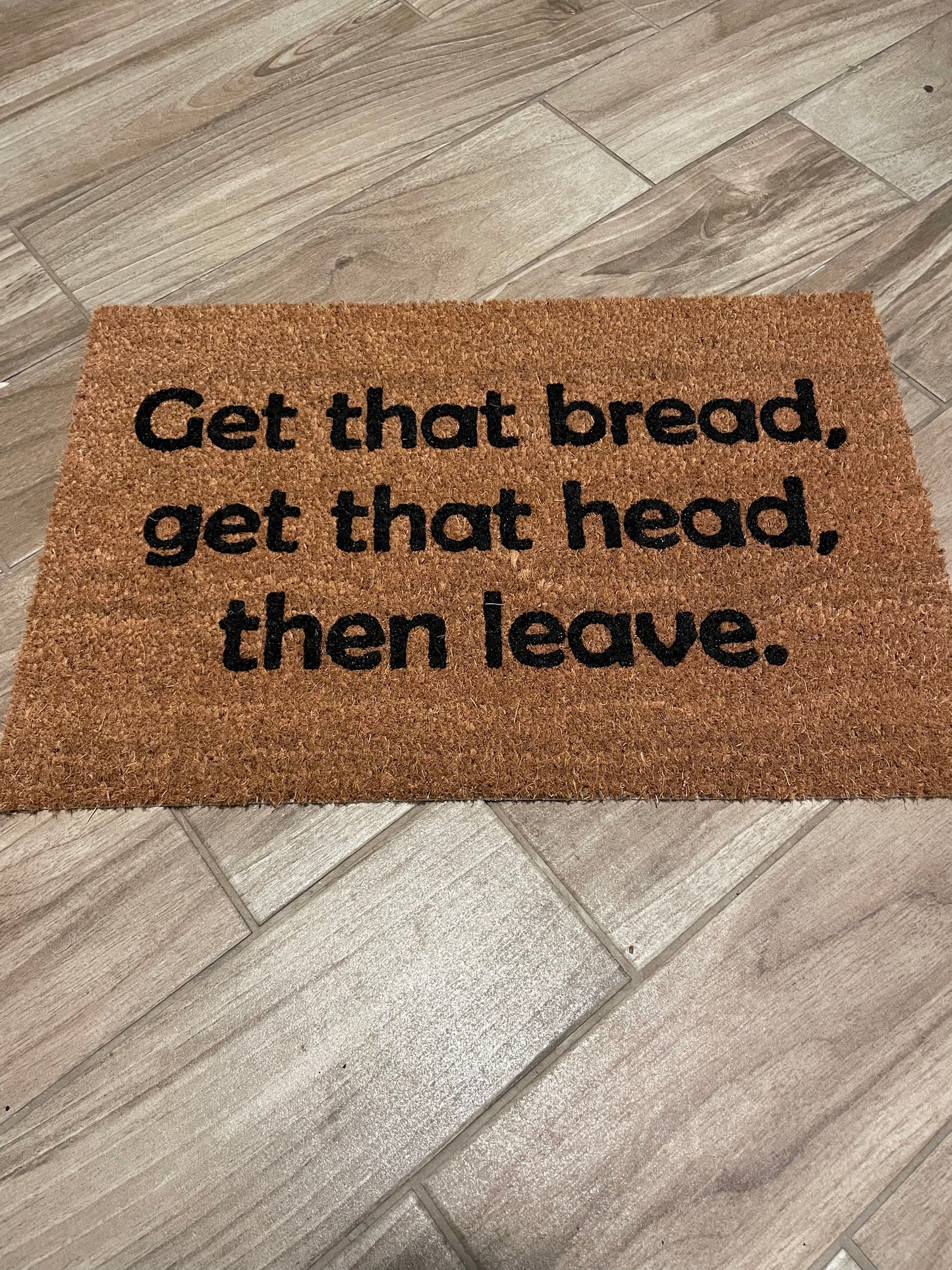 Get That Bread Get That Head Then Leave Doormat