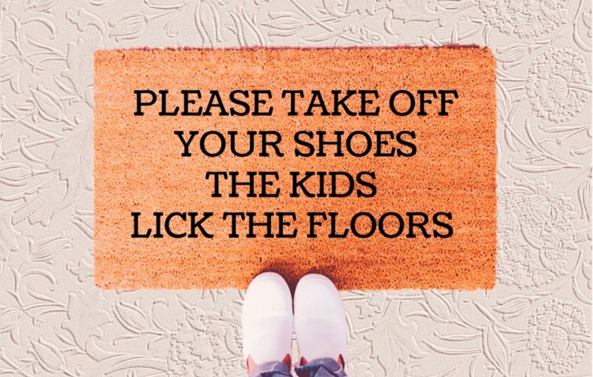 Please Take Off Your Shoes The Kids Lick The Floors Doormat