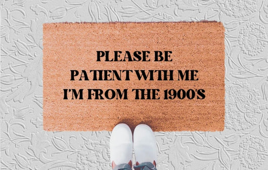 Please Be Patient With Me I’m from the 1900’s doormat