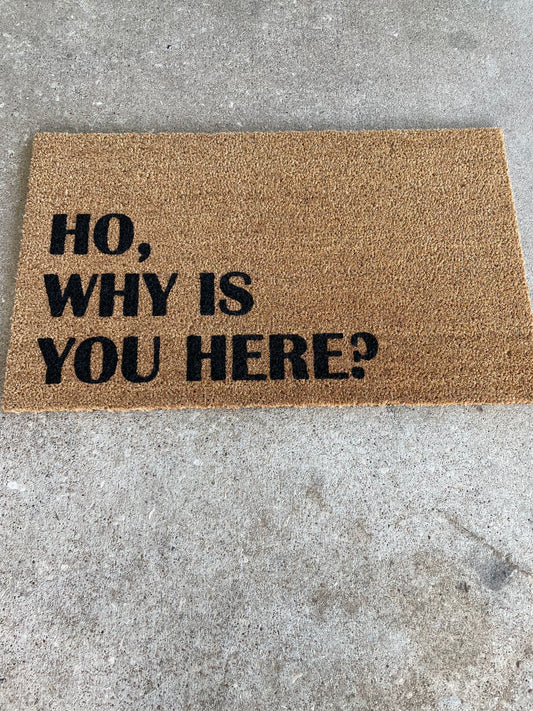 Ho, Why Is You Here Doormat