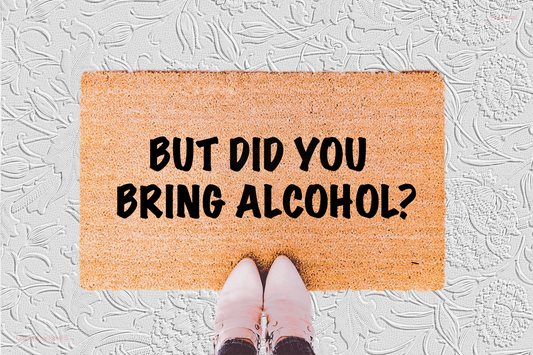 But Did You Bring Alcohol Doormat