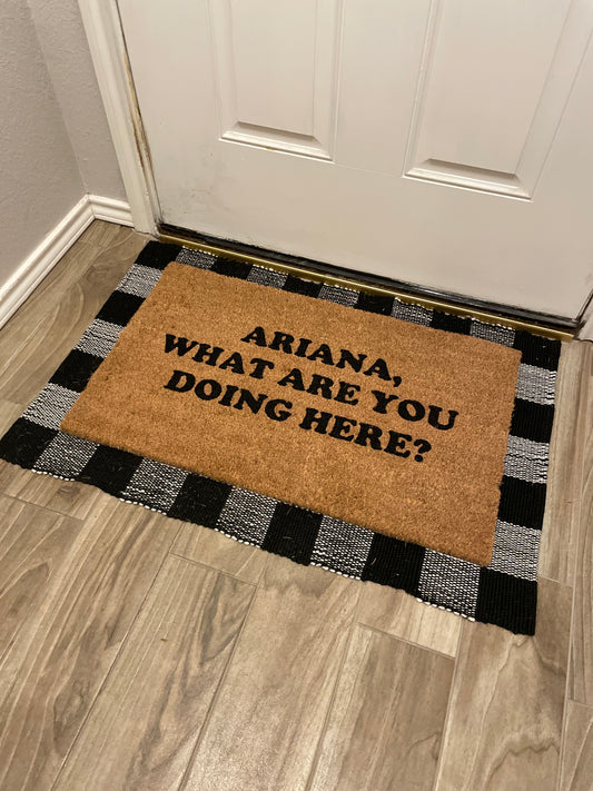 Ariana, What Are You Doing Here Doormat