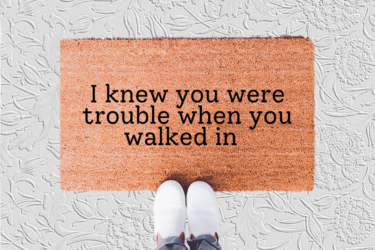 I Knew You Were Trouble When You Walked In Doormat